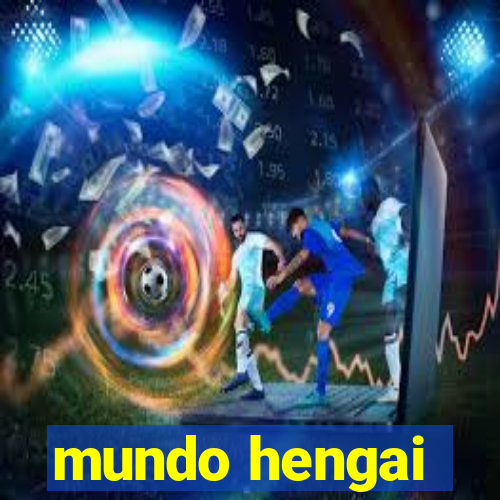 mundo hengai